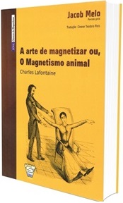 Livro: A Arte de Magnetizar ou O Magnetismo Animal